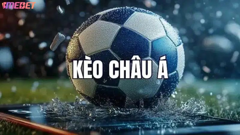 Tìm hiểu về kèo châu Á MEBET hiện nay