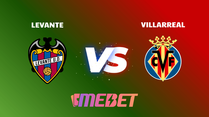 Nhận định soi kèo Levante – Villarreal ngày 15/12 00:30 – La Liga